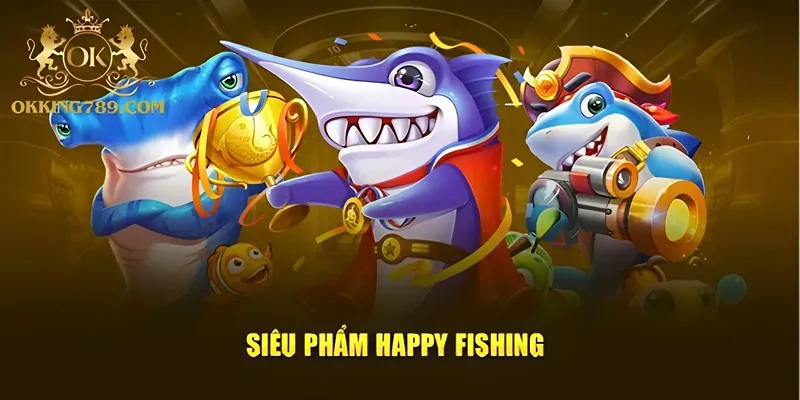 Trải nghiệm Happy Fishing thú vị