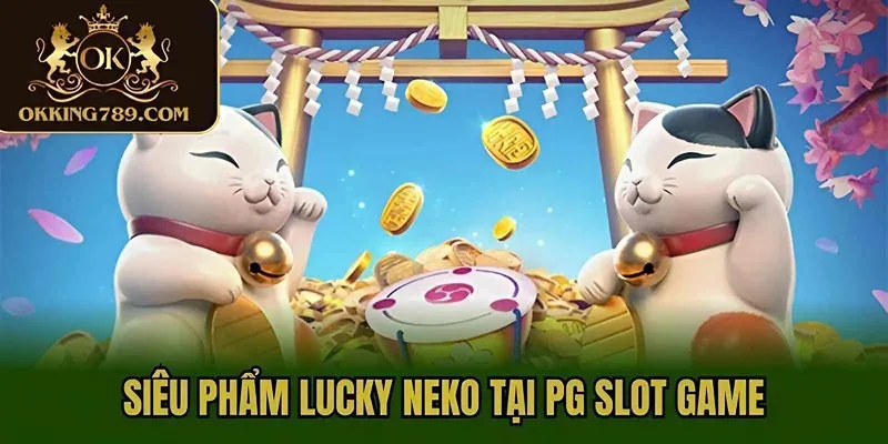 Siêu phẩm Lucky Neko tại PG slot game