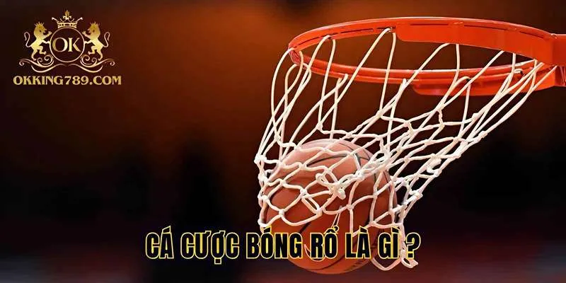 Vài nét sơ lược về hình thức cá cược bóng rổ online