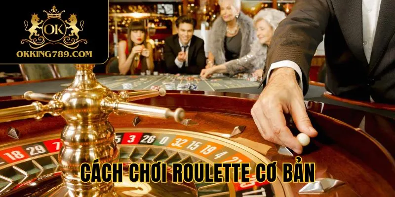Cách chơi Roulette cơ bản