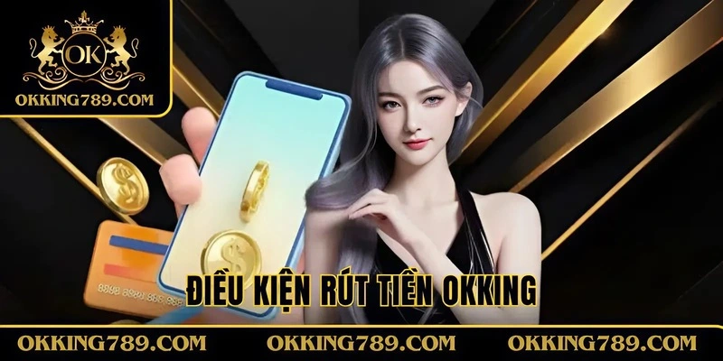 Điều khoản rút tiền OKKING